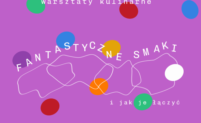 Warsztaty kulinarne dla nauczycieli „Fantastyczne smaki i&nbsp;jak je&nbsp;łączyć” towarzyszące wystawom