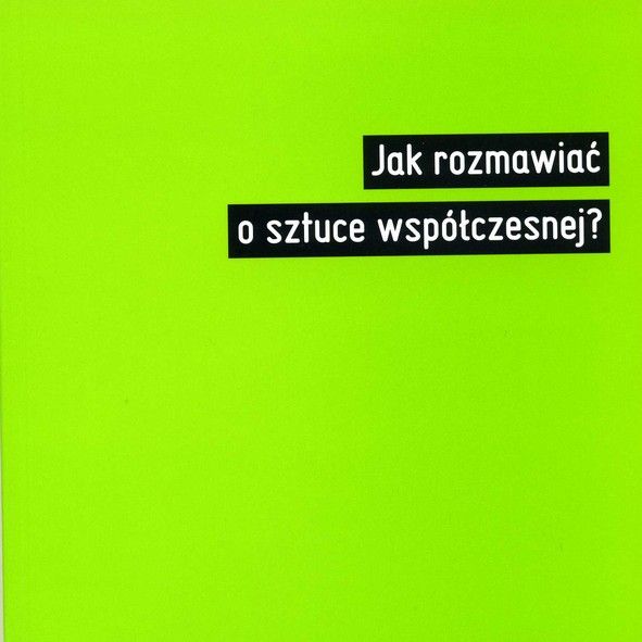 Jak rozmawiać o&nbsp;sztuce współczesnej?