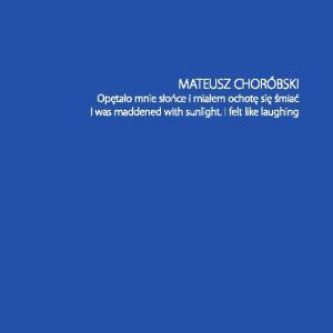 Mateusz Choróbski. Opętało mnie słońce i miałem ochotę się śmiać