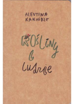 Alevtina Kakhidze. Rośliny i ludzie / Рослини і люди / Plants and People