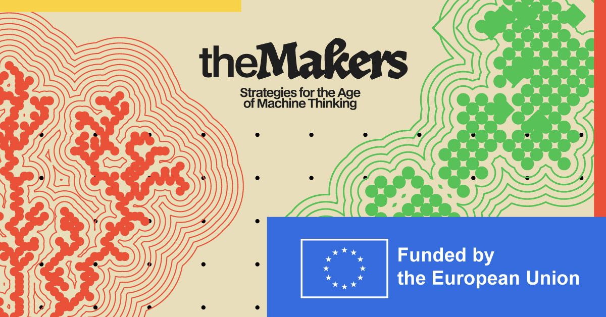 The Makers: Mobilizing Arts, Knowledge, and Education to&nbsp;Reclaim Human Agency. Strategies for the Age of Machine Thinking.